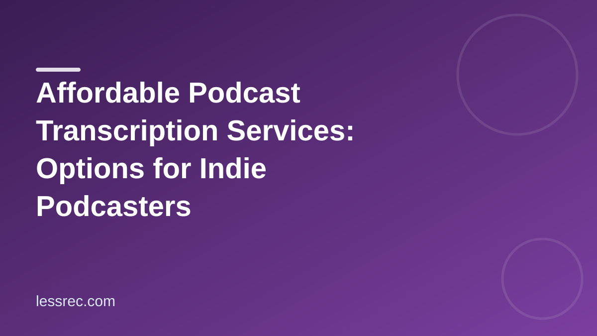 Affordable Podcast Transcription Services: Options for Indie Podcasters