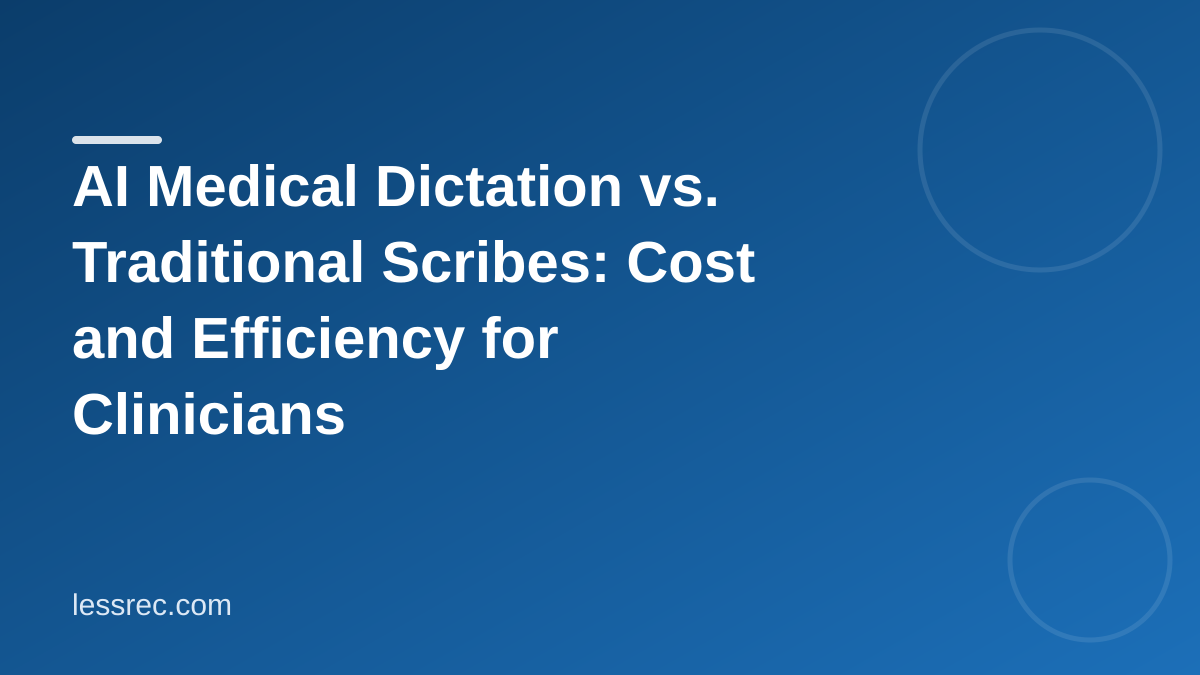 AI Medical Dictation vs. Traditional Scribes: Cost and Efficiency for Clinicians