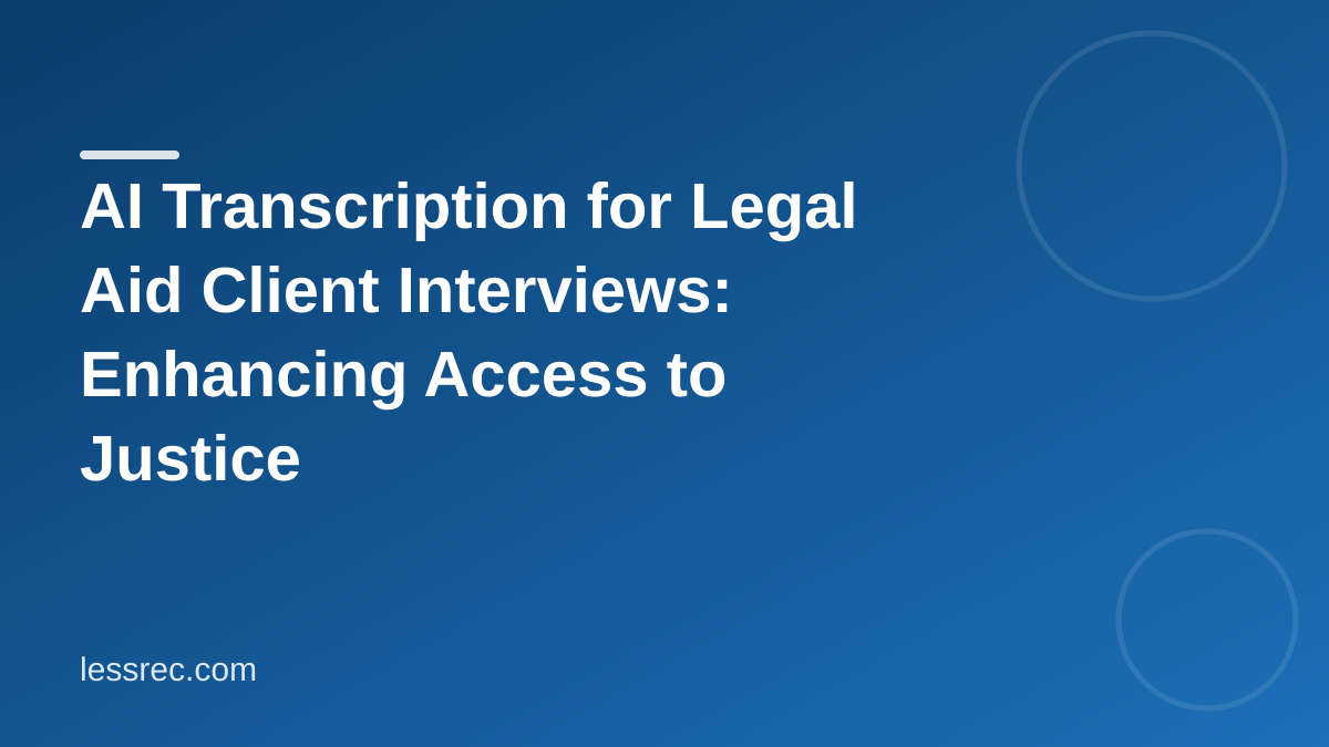 AI Transcription for Legal Aid Client Interviews: Enhancing Access to Justice