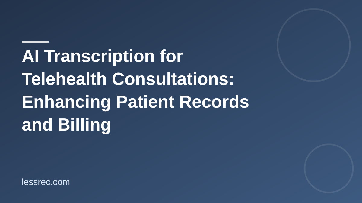 AI Transcription for Telehealth Consultations: Enhancing Patient Records and Billing