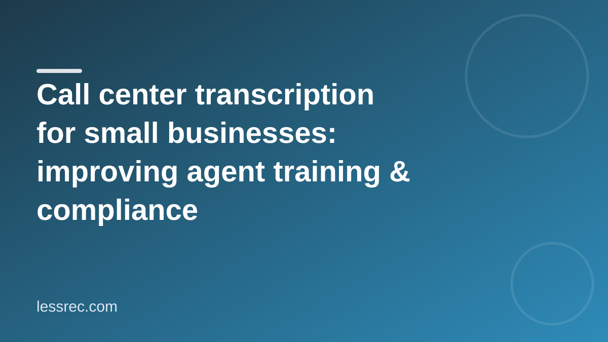 Call center transcription for small businesses: improving agent training & compliance