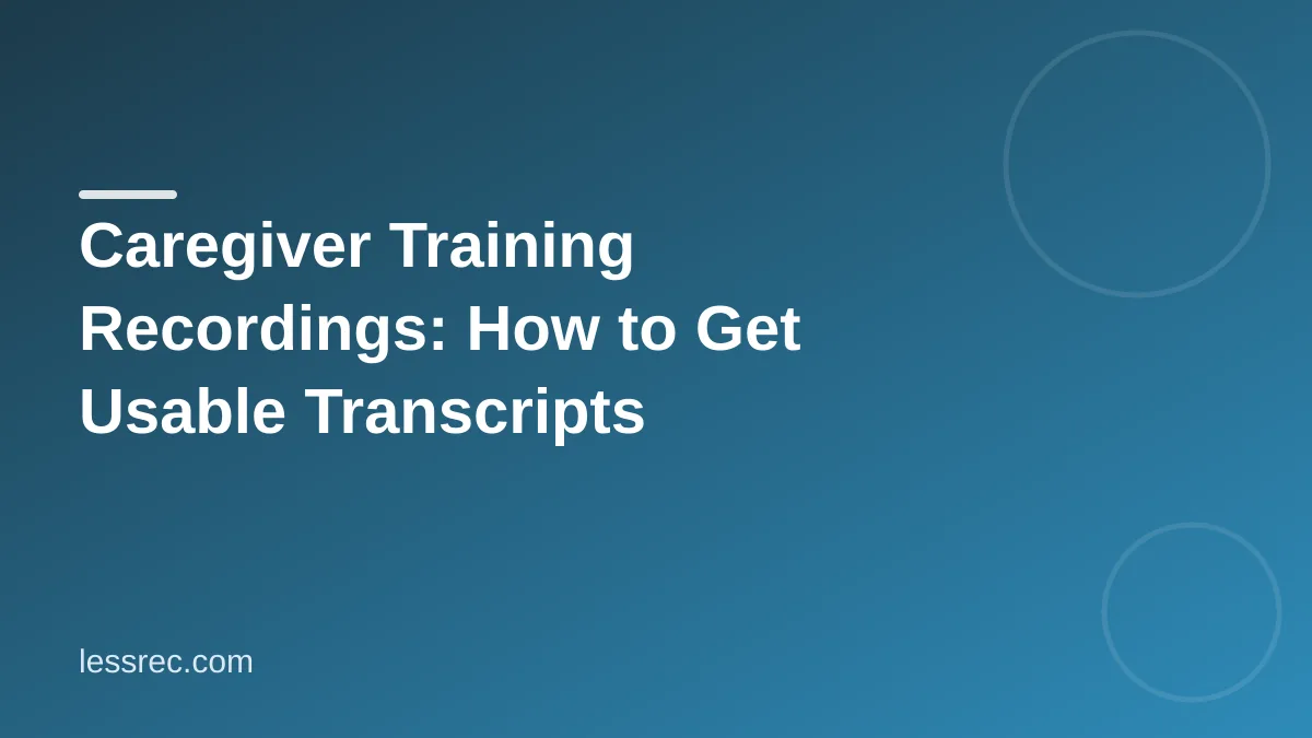 How to transcribe caregiver training recordings accurately