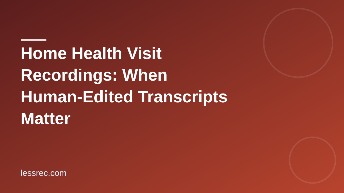 Home health visit transcription that keeps key details