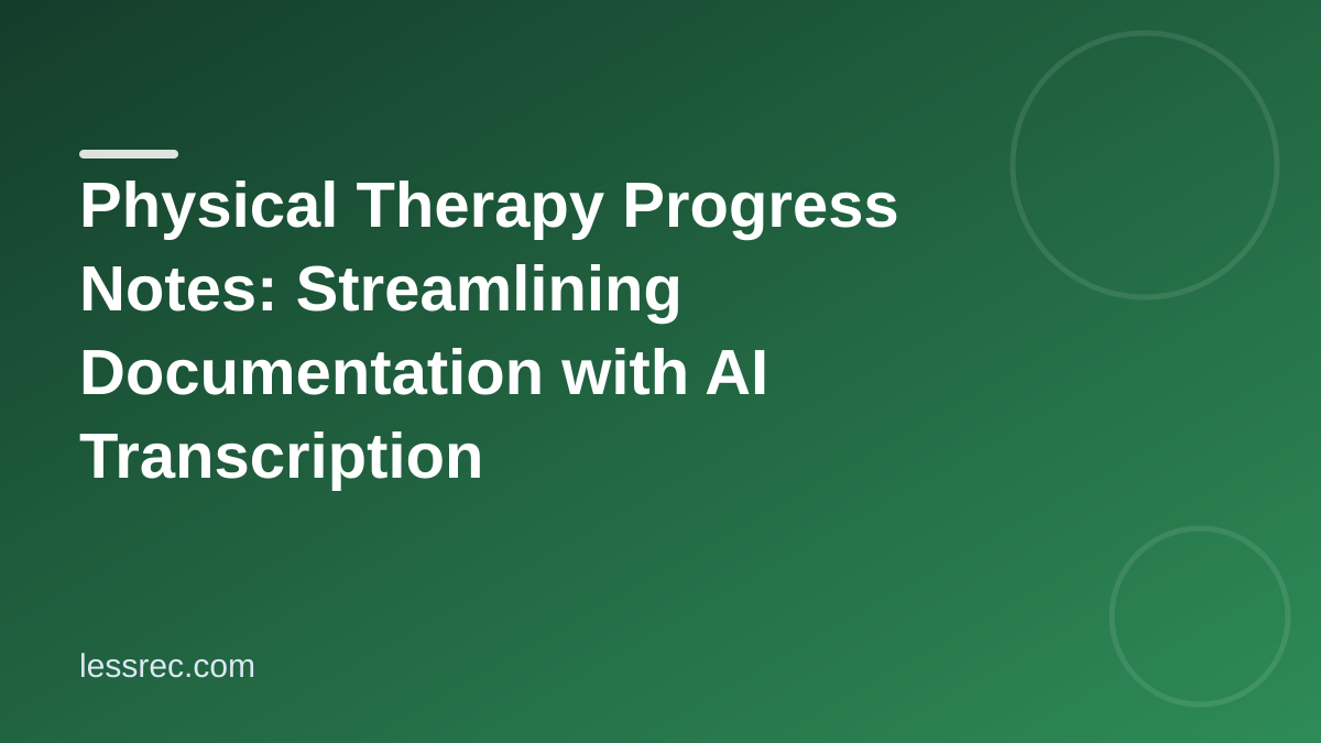 Physical Therapy Progress Notes: Streamlining Documentation with AI Transcription