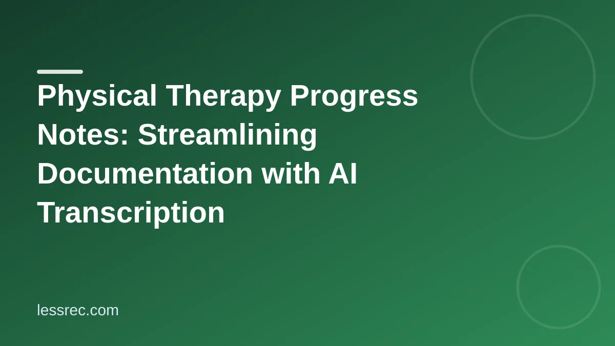 Physical Therapy Progress Notes: Streamlining Documentation with AI Transcription