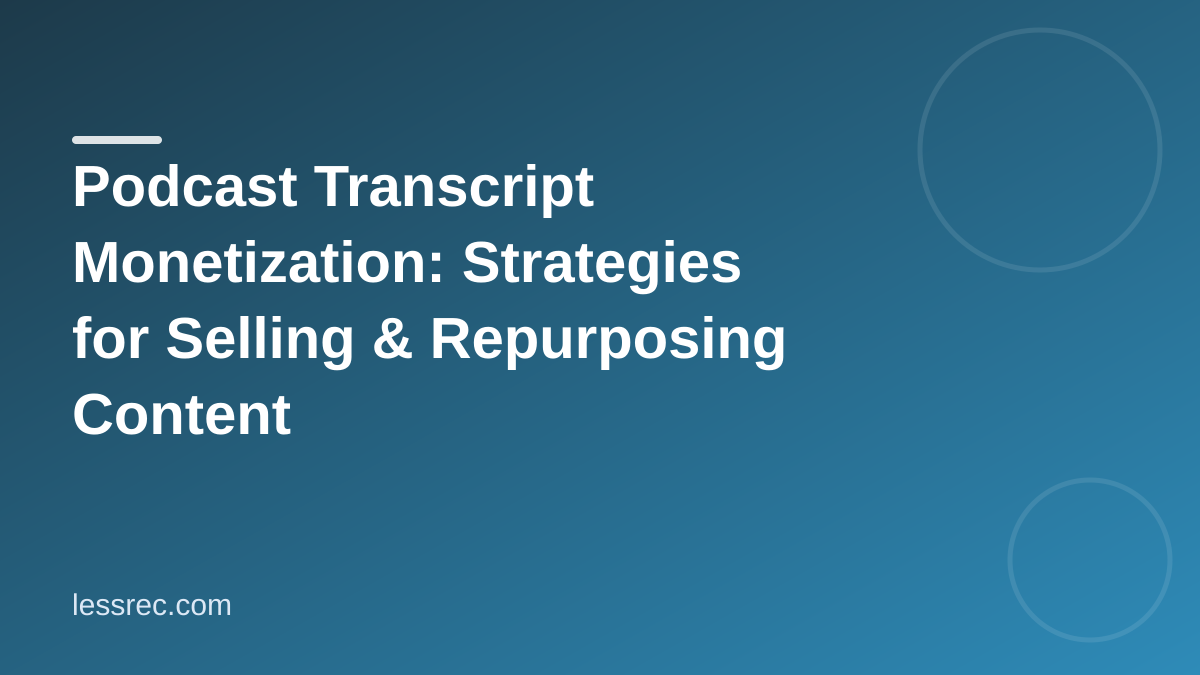 Podcast Transcript Monetization: Strategies for Selling & Repurposing Content