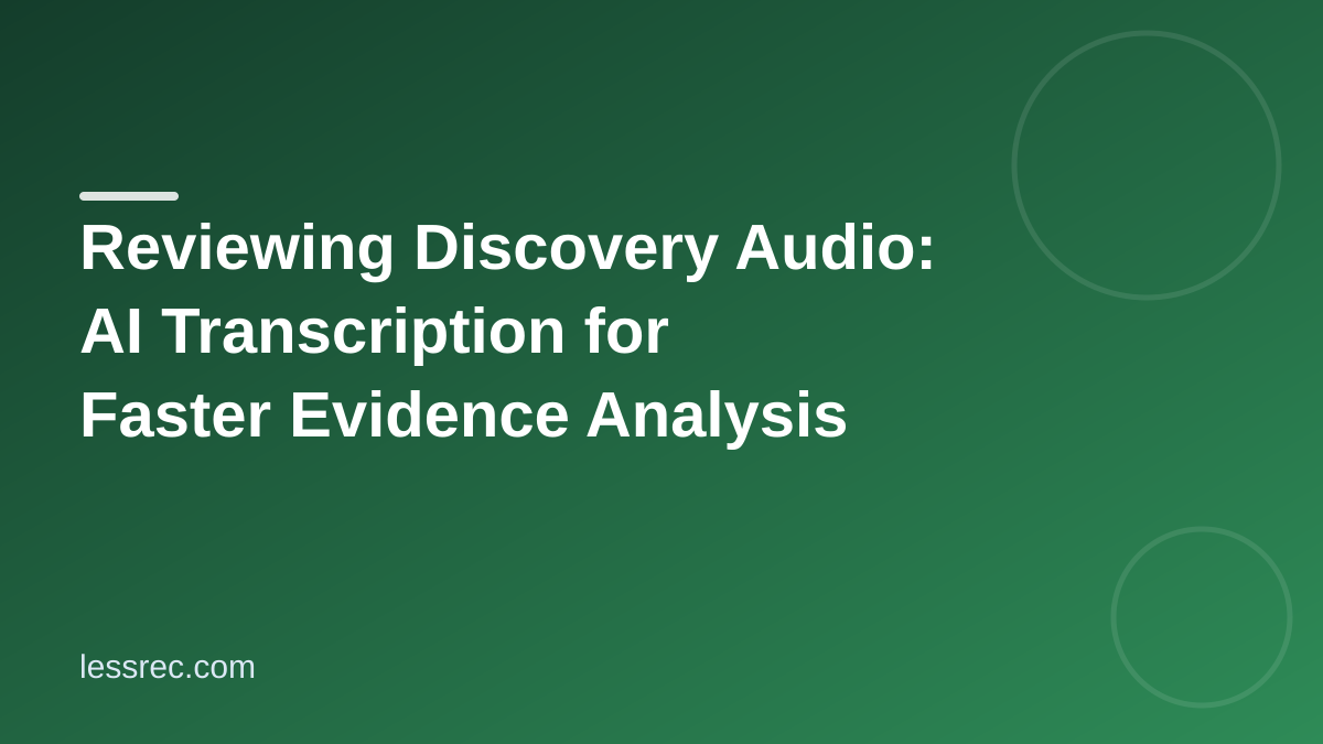 Reviewing Discovery Audio: AI Transcription for Faster Evidence Analysis