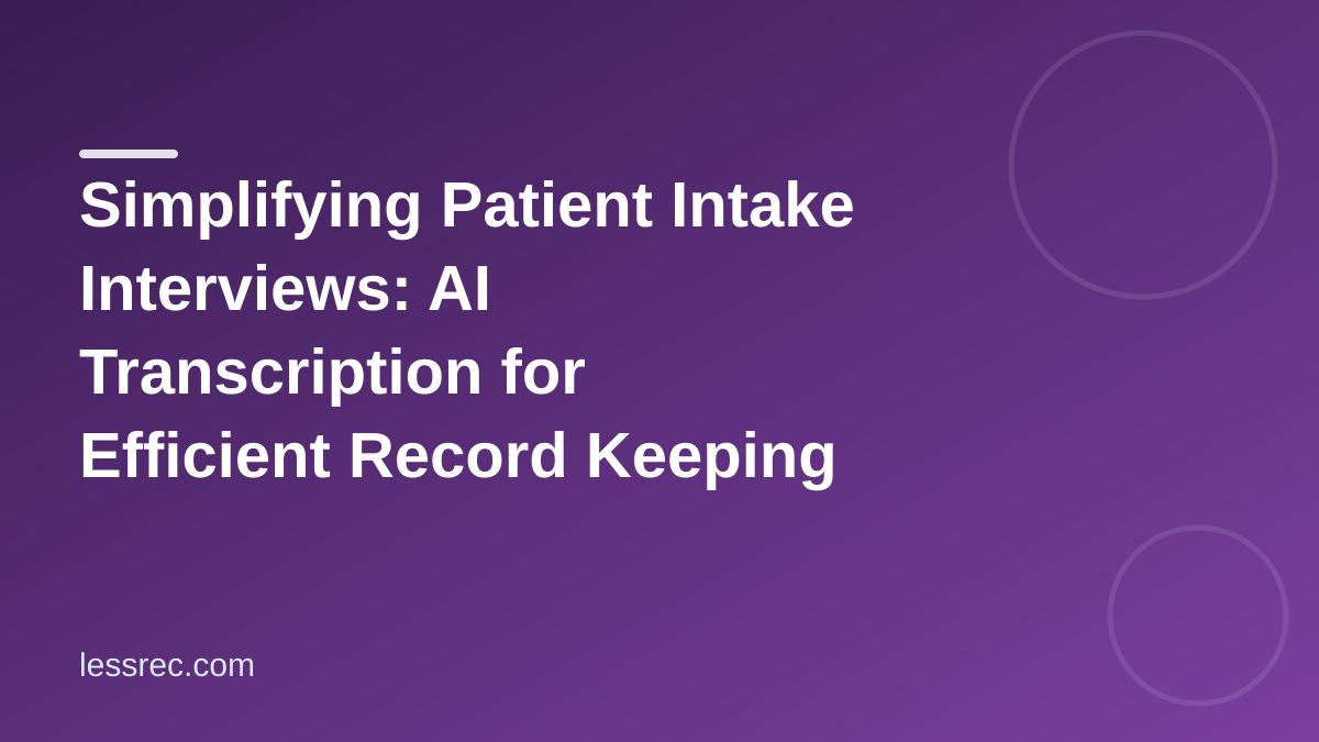 Simplifying Patient Intake Interviews: AI Transcription for Efficient Record Keeping