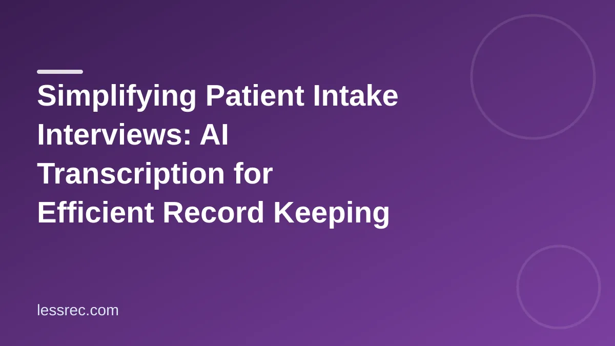 Simplifying Patient Intake Interviews: AI Transcription for Efficient Record Keeping