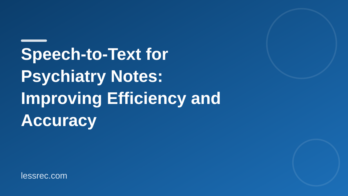 Speech-to-Text for Psychiatry Notes: Improving Efficiency and Accuracy