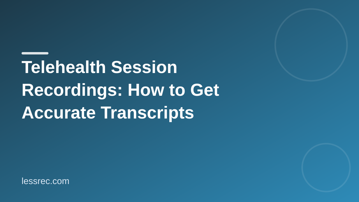 Telehealth transcription tips for accurate session records