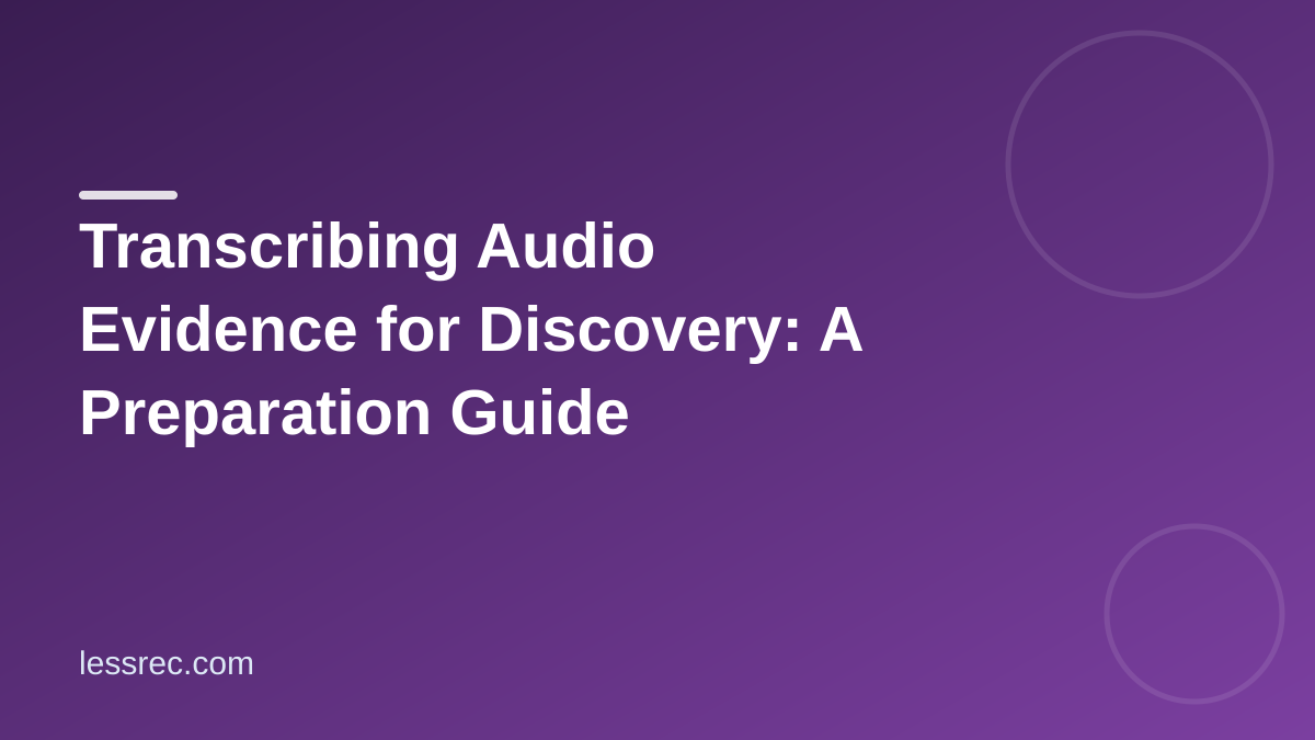 Transcribe Audio Evidence for Discovery With a Prep Checklist